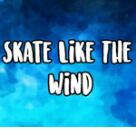 Skate like the wind