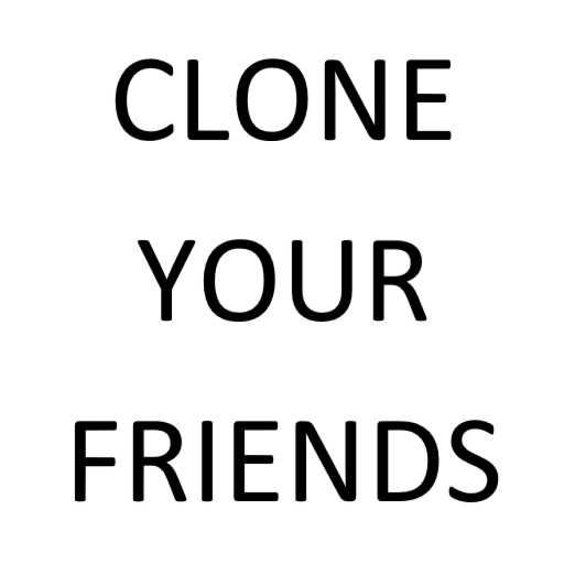 Clone your friends