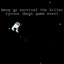 Amogus survival the killer tycoon (best game ever)