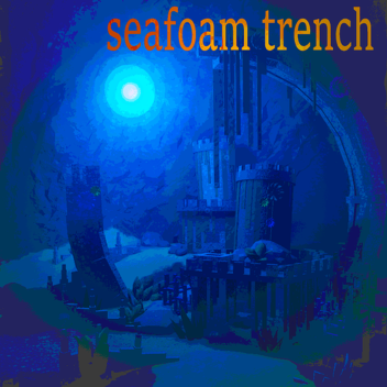 Seafoam Trench 