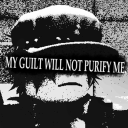 MY GUILT WILL NOT PURIFY ME