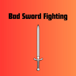 Bad Sword Fighting
