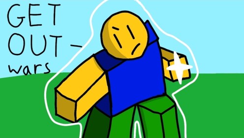 GET OUT- wars [ROBLOX MADE IT 16+]