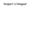 Vezperr's Chill Hangout