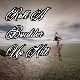 Roll A Boulder Up Hill