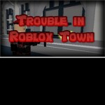 Trouble In Roblox Town!