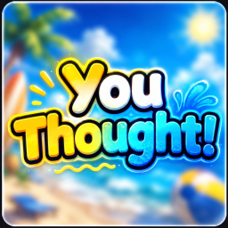 You Thought!