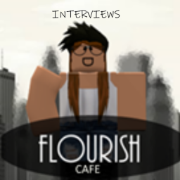 Flourish Cafe Interview Center [INTERVIEWS OPEN!]