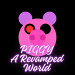 Piggy: A Revamped World [OFFICIAL GROUP]