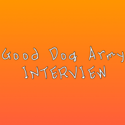Good Dog Army INTERVIEW