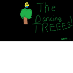 the dancing TREEEEEEEEES