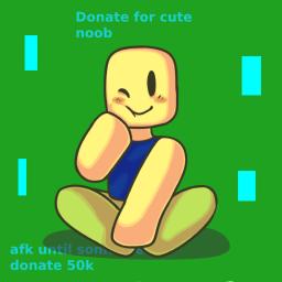 🎤 afk until someone donate cute noob