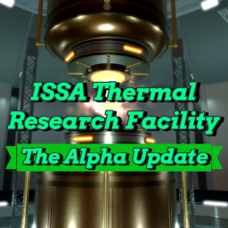 ISSA Thermal Research Facility [The Alpha Update]