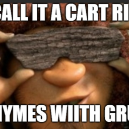 Cart ride into Grug that rhymes with Grug