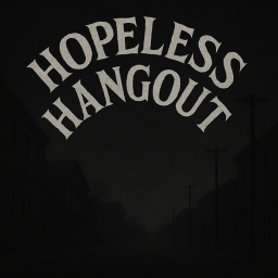hopeless hangout