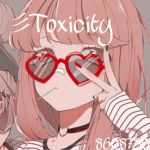 彡Toxicity