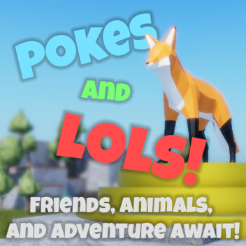 Pokes and LoLs!