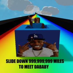 SLIDE DOWN 999,999,999 MILES TO MEET DABABY!
