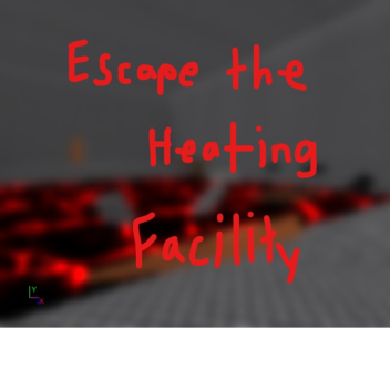 Escape Heating Facility [WIP]