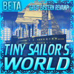 [GREAT EASTERN REVAMP!] Tiny Sailor's: WORLD™