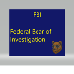 FBI OPEN UP Federal Bear of Investigation