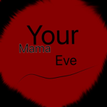 Your mama eve