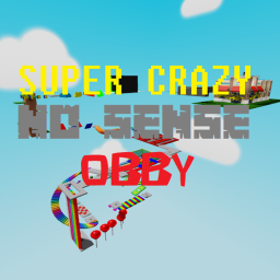 Super Crazy No Sense Obby [More Levels!]