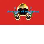 just take all my robux
