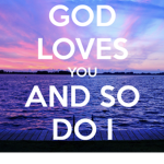 God loves you and so do i