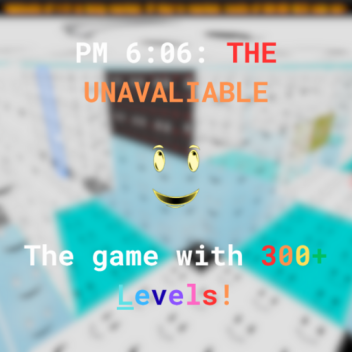 PM 6:06: THE UNAVALIABLE