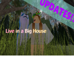Live in a Big House! (UPDATES!)