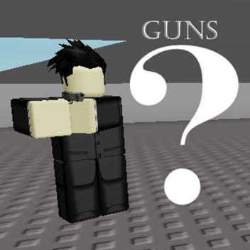 Guns?