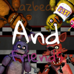 Fazbear & Friends!