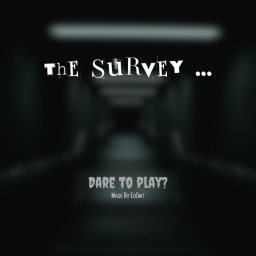 The Survey... [90% Done]