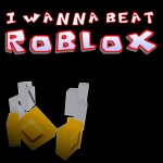I WANNA BEAT ROBLOX [ Remake ]