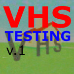 VHS Testing 
