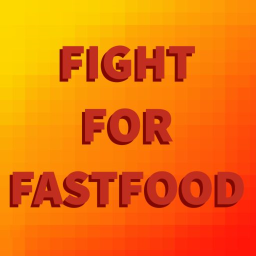 FIGHT FOR FASTFOOD
