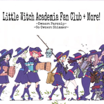 Little Witch Academia Fan Club + More!