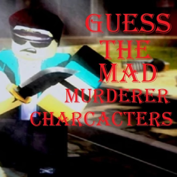 Guess the Mad Murderer Characters