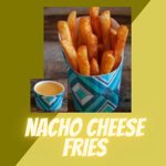 Nacho Cheese Fries