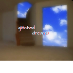 ɢʟɪᴛᴄʜᴇᴅ ᴅʀᴇᴀᴍs