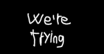 We're Trying