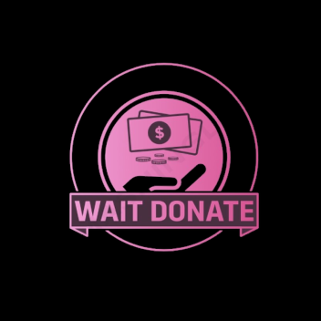 💸WAIT DONATE💸