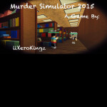 Murder Simulator 2015 🔨 New Map 🔨