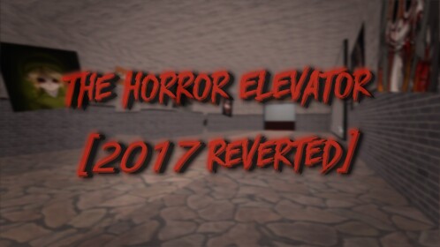 ☠️The Horror Elevator☠️[2017 Reverted]