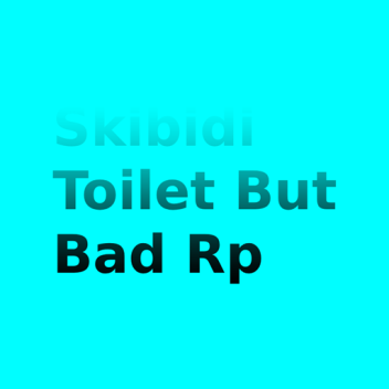 Skibidi Toilet But Bad Rp [Part 3 Update]