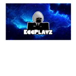 Egg Playz Forever!!!