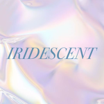I am IRIDESCENT