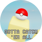 Gotta Catch 'Em All