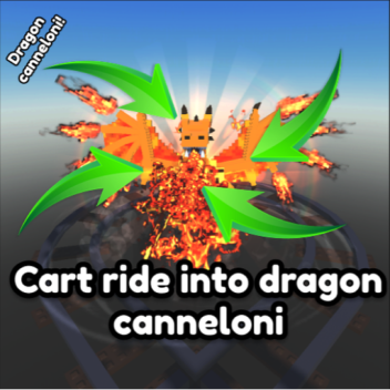 Cart ride into DRAGON CANNELONI